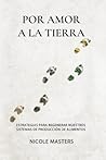 Por Amor a la Tierra: Estrategias para Regenerar Nuestros Sistemas de Producción de Alimentos (Spanish Edition) Por Amor a la Tierra: Estrategias para Regenerar Nuestros Sistemas de Producción de Alimentos (Spanish Edition)