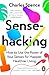 Sensehacking: How to Use the Power of Your Senses for Happier, Healthier Living