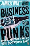 Business for Punks: Break All the Rules – the BrewDog Way Business for Punks: Break All the Rules – the BrewDog Way