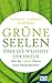 Grüne Seelen. Über die Weisheit der Natur
