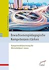 Erwachsenenpädagogische Kompetenzen stärken. Kompetenzbilanzierung für Weiterbildner/-innen