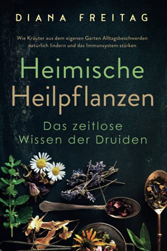 Heimische Heilpflanzen - Das zeitlose Wissen der Druiden (Paperback)