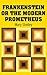 Frankenstein or the Modern Prometheus by Mary Wollstonecraft Shelley