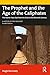 The Prophet and the Age of the Caliphates: The Islamic Near East from the Sixth to the Eleventh Century (A History of the Near East)