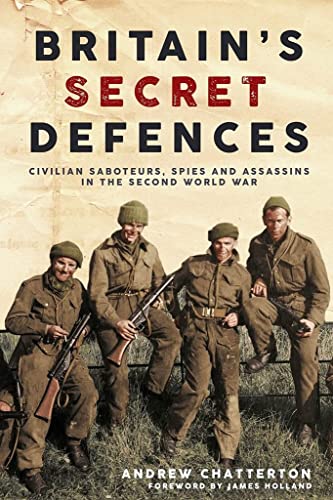Britain's Secret Defences: Civilian saboteurs, spies and assassins during the Second World War (Hardcover)