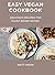 Easy Vegan Cookbook: Delicious Recipes for Plant-Based Eating