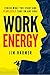 Work Energy: Finish Everything You Start and Fearlessly Take On Any Goal