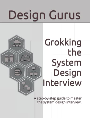 Grokking the System Design Interview: A step by step guide to master the system design interview (Paperback)