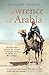 Lawrence of Arabia: The definitive 21st-century biography of a 20th-century soldier, adventurer and leader