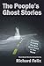 The People’s Ghost Stories by Richard Felix The People’s Ghost Stories by Richard Felix