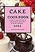 Cake Cookbook 2022: A Great...