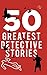 50 GREATEST DETECTIVE STORIES