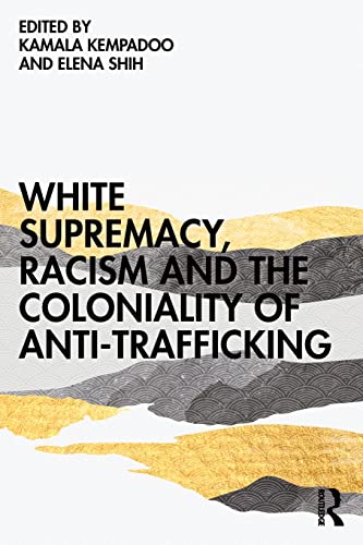 White Supremacy, Racism and the Coloniality of Anti-Trafficking (Paperback)