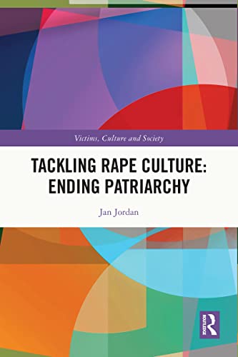 Tackling Rape Culture: Ending Patriarchy (Victims, Culture and Society)