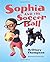 Sophia and the Soccer Ball by Brittney Thompson