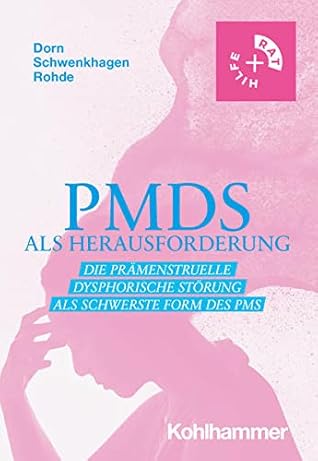 Pmds Als Herausforderung: Die Pramenstruelle Dysphorische Storung Als Schwerste Form Des PMS (Rat & Hilfe) (German Edition)