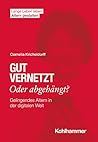 Gut Vernetzt Oder Abgehangt?: Gelingendes Altern in Der Digitalen Welt (Lange Leben Leben I Altern Gestalten) (German Edition)