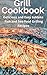 Grill Cookbook: Delicious and Easy to Make Fish and See-food Grilling Recipes