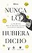 Nunca lo habría dicho / I Never Would Have Said It (Spanish Edition)