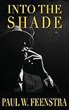 Into the Shade by Paul W. Feenstra Into the Shade by Paul W. Feenstra