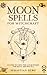 Moon Spells for Witchcraft:...