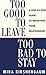 Too Good to Leave, Too Bad to Stay: A Step by Step Guide to Help You Decide Whether to Stay in or Get Out of Your Relationship