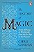 The History of Magic: From Alchemy to Witchcraft, from the Ice Age to the Present