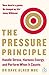 The Pressure Principle: Handle Stress, Harness Energy, and Perform When It Counts