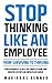 Stop Thinking Like an Employee: From Surviving to Thriving