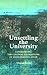 Unsettling the University: Confronting the Colonial Foundations of US Higher Education (Critical University Studies)