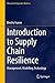 Introduction to Supply Chain Resilience: Management, Modelling, Technology (Classroom Companion: Business)