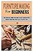 Furniture Making for Beginners by Henry Chavez
