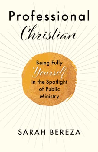 Professional Christian: Being Fully Yourself in the Spotlight of Public Ministry (Paperback)