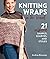 Knitting Wraps in the Round: 21 Inspired Shawls, Scarves, and Stoles