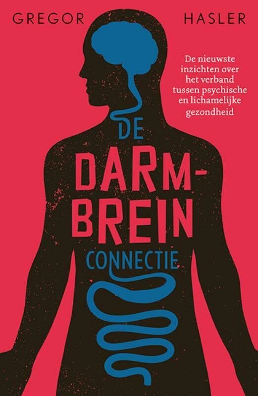 De darm-breinconnectie. De nieuwste inzichten over het verband tussen psychische en lichamelijke gezondheid (Paperback)