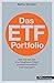 Das ETF-Portfolio - Wie Sie ein fast unschlagbares Depot zusammenstellen und managen