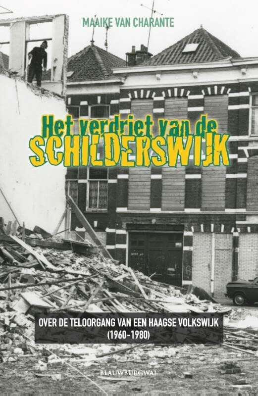 Het verdriet van de Schilderswijk: over de teloorgang van een Haagse volkswijk, 1960-1980 (Paperback)