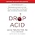 Drop Acid: The Surprising New Science of Uric Acid--The Key to Losing Weight, Controlling Blood Sugar, and Achieving Extraordinary Health