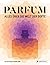 Parfüm: Alles über die Welt der Düfte