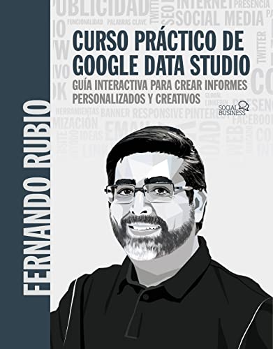 Curso práctico de Google Data Studio: Guía interactiva para crear informes personalizados y creativos (Paperback)
