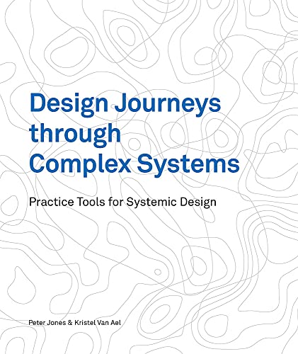 Design Journeys through Complex Systems: Practice Tools for Systemic Design (Paperback)