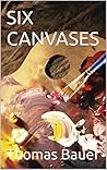 SIX CANVASES