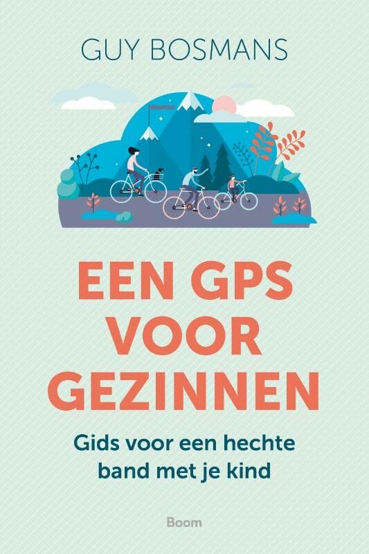 Een GPS voor gezinnen Gids voor een hechte band met je kind (Paperback)