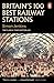 Britain's 100 Best Railway Stations