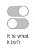 It Is What It Isn’t