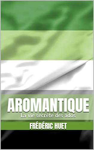 AROMANTIQUE: La vie secrète des ados (Kindle Edition)
