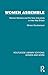 Women Assemble: Women Workers and the New Industries in Inter-War Britain (Routledge Library Editions: Women and Work)