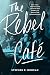 The Rebel Cafe by Stephen R Duncan