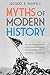 Myths of Modern History: From the French Revolution to the 20th century world wars and the Cold War - new perspectives on key events