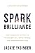 Spark Brilliance: How the Science of Positive Psychology Will Ignite, Engage, and Transform Your Team